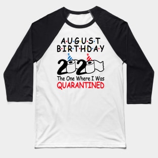 August Birthday 2020 The One Where I Was Quarantined Baseball T-Shirt